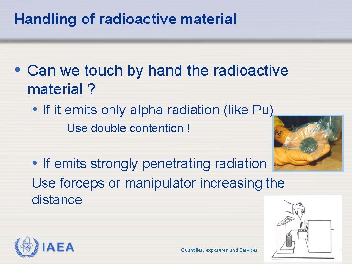 Handling of radioactive material • Can we touch by hand the radioactive material ? Handling of radioactive material • Can we touch by hand the radioactive material ?