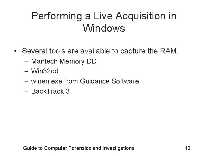 Performing a Live Acquisition in Windows • Several tools are available to capture the