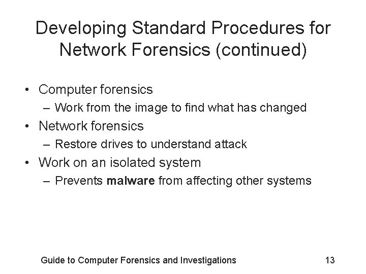 Developing Standard Procedures for Network Forensics (continued) • Computer forensics – Work from the