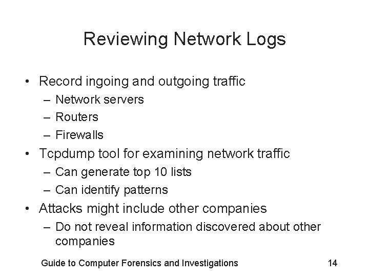 Reviewing Network Logs • Record ingoing and outgoing traffic – Network servers – Routers