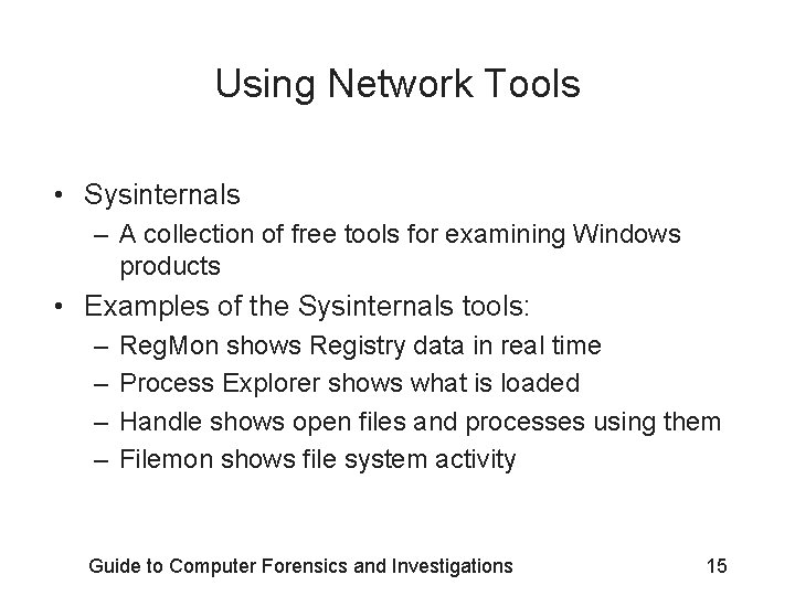 Using Network Tools • Sysinternals – A collection of free tools for examining Windows