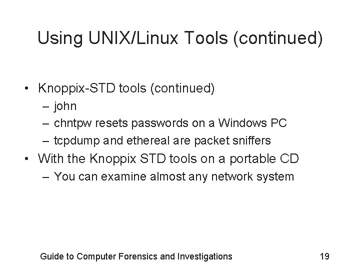 Using UNIX/Linux Tools (continued) • Knoppix-STD tools (continued) – john – chntpw resets passwords