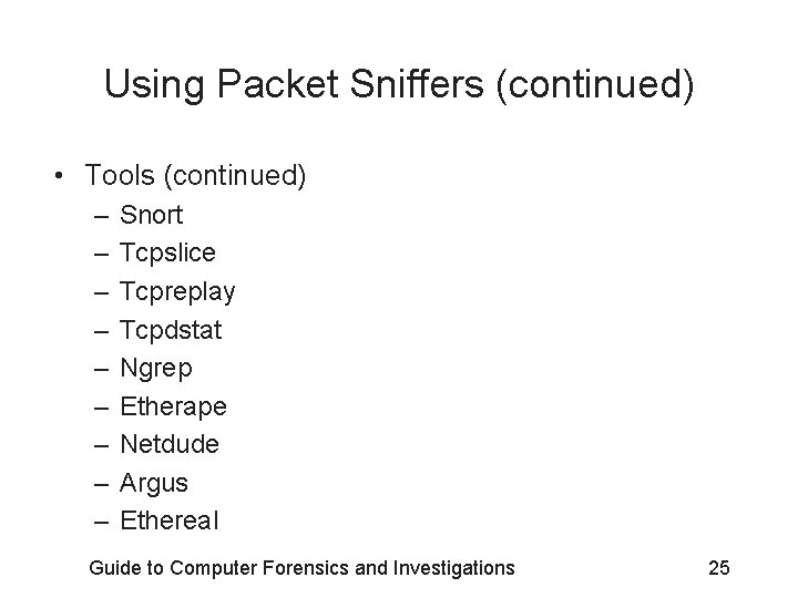 Using Packet Sniffers (continued) • Tools (continued) – – – – – Snort Tcpslice