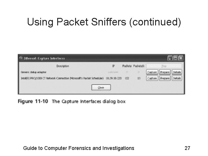 Using Packet Sniffers (continued) Guide to Computer Forensics and Investigations 27 
