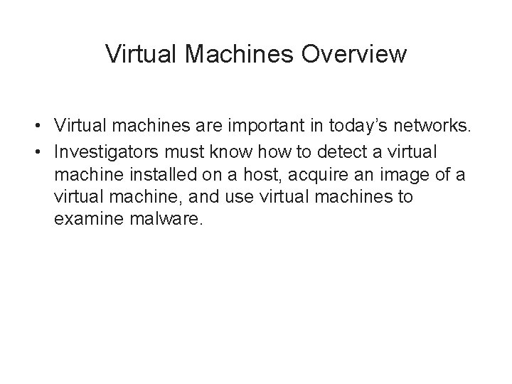 Virtual Machines Overview • Virtual machines are important in today’s networks. • Investigators must