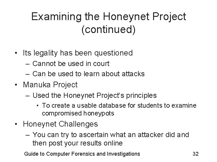Examining the Honeynet Project (continued) • Its legality has been questioned – Cannot be
