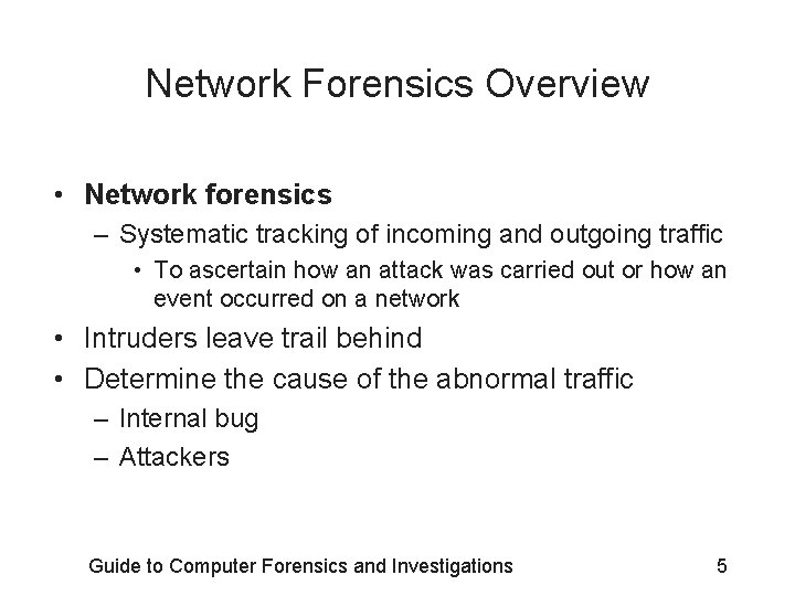 Network Forensics Overview • Network forensics – Systematic tracking of incoming and outgoing traffic