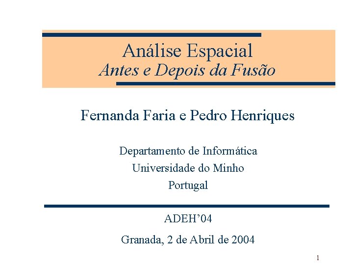 Análise Espacial Antes e Depois da Fusão Fernanda Faria e Pedro Henriques Departamento de