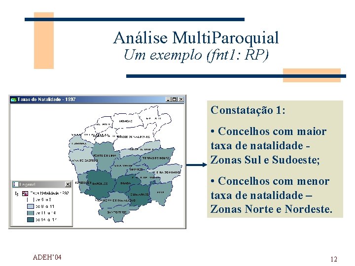 Análise Multi. Paroquial Um exemplo (fnt 1: RP) Constatação 1: • Concelhos com maior