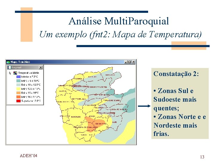 Análise Multi. Paroquial Um exemplo (fnt 2: Mapa de Temperatura) Constatação 2: • Zonas