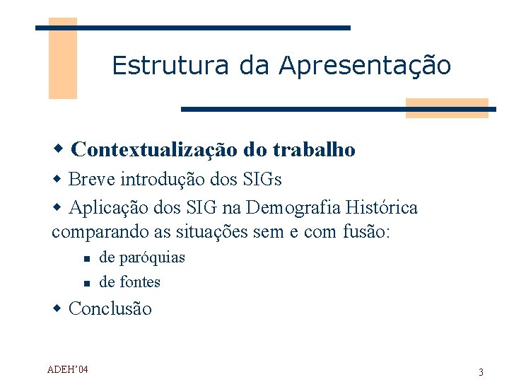 Estrutura da Apresentação w Contextualização do trabalho w Breve introdução dos SIGs w Aplicação