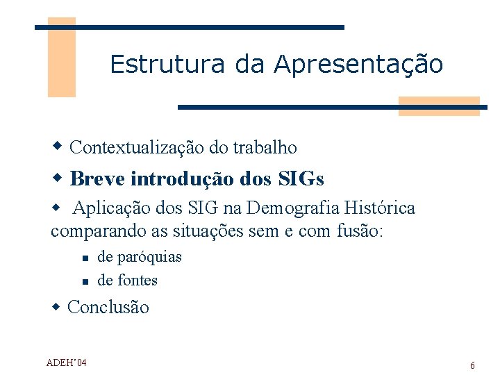 Estrutura da Apresentação w Contextualização do trabalho w Breve introdução dos SIGs w Aplicação