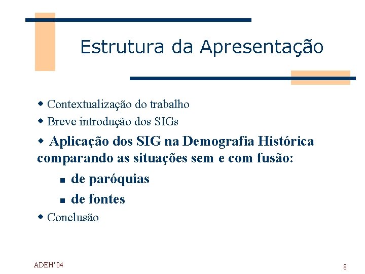 Estrutura da Apresentação w Contextualização do trabalho w Breve introdução dos SIGs w Aplicação