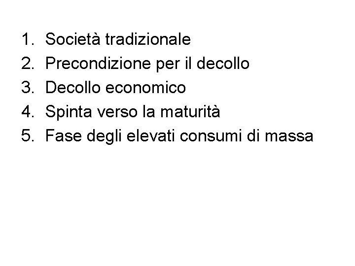 1. 2. 3. 4. 5. Società tradizionale Precondizione per il decollo Decollo economico Spinta