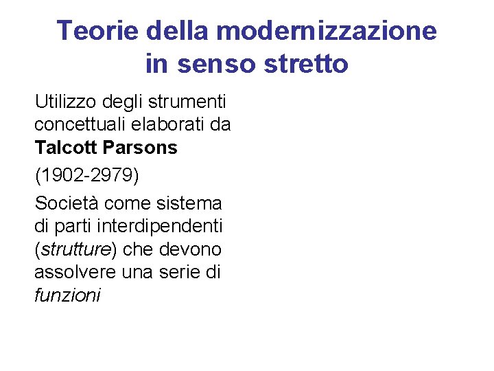 Teorie della modernizzazione in senso stretto Utilizzo degli strumenti concettuali elaborati da Talcott Parsons