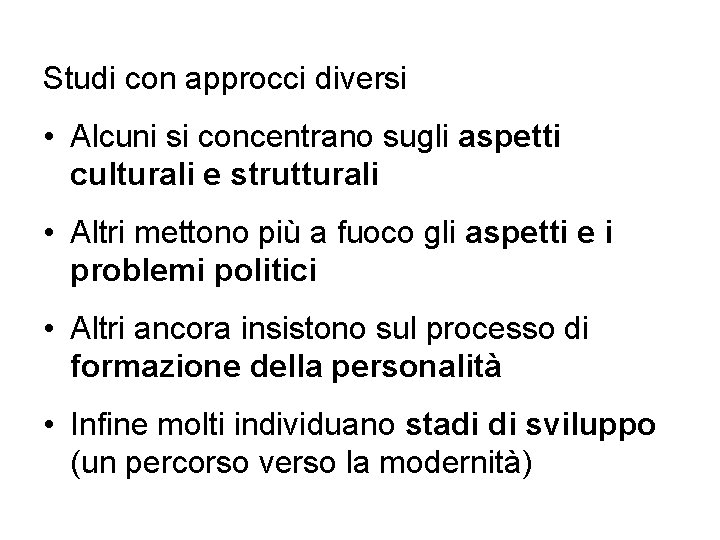 Studi con approcci diversi • Alcuni si concentrano sugli aspetti culturali e strutturali •