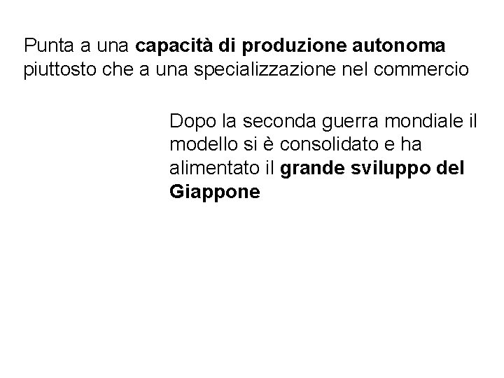 Punta a una capacità di produzione autonoma piuttosto che a una specializzazione nel commercio