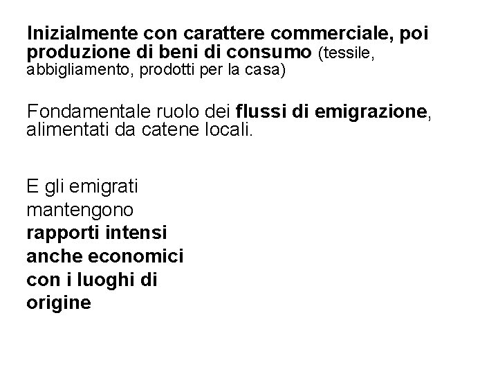 Inizialmente con carattere commerciale, poi produzione di beni di consumo (tessile, abbigliamento, prodotti per