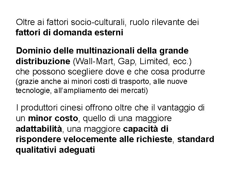 Oltre ai fattori socio-culturali, ruolo rilevante dei fattori di domanda esterni Dominio delle multinazionali