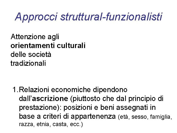 Approcci struttural-funzionalisti Attenzione agli orientamenti culturali delle società tradizionali 1. Relazioni economiche dipendono dall’ascrizione