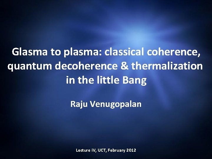 Glasma to plasma: classical coherence, quantum decoherence & thermalization in the little Bang Raju
