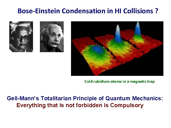 Bose-Einstein Condensation in HI Collisions ? Cold rubidium atoms in a magnetic trap Gell-Mann’s