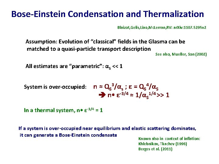 Bose-Einstein Condensation and Thermalization Blaizot, Gelis, Liao, Mc. Lerran, RV: ar. Xiv: 1107. 5295