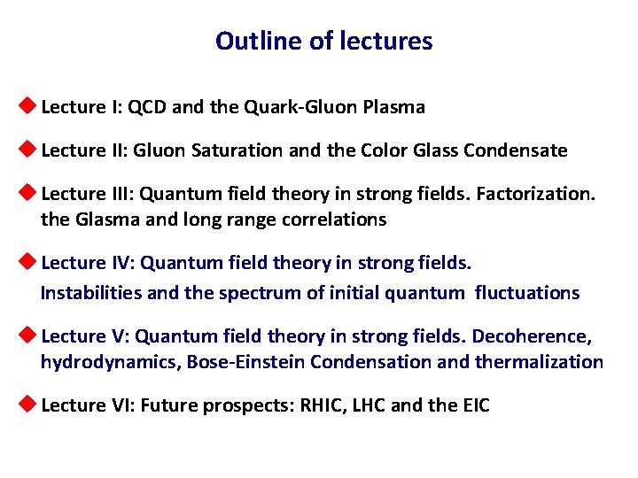 Outline of lectures u Lecture I: QCD and the Quark-Gluon Plasma u Lecture II: