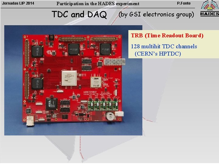 Jornadas LIP 2014 Participation in the HADES experiment TDC and DAQ P. Fonte (by