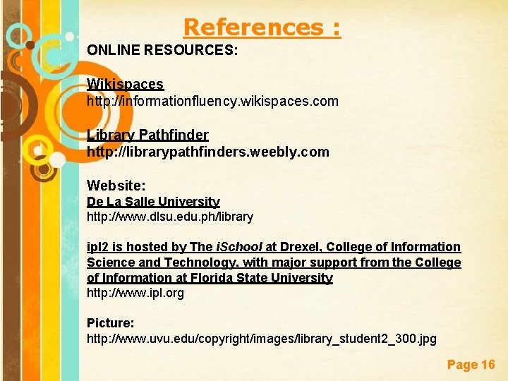 References : ONLINE RESOURCES: Wikispaces http: //informationfluency. wikispaces. com Library Pathfinder http: //librarypathfinders. weebly.