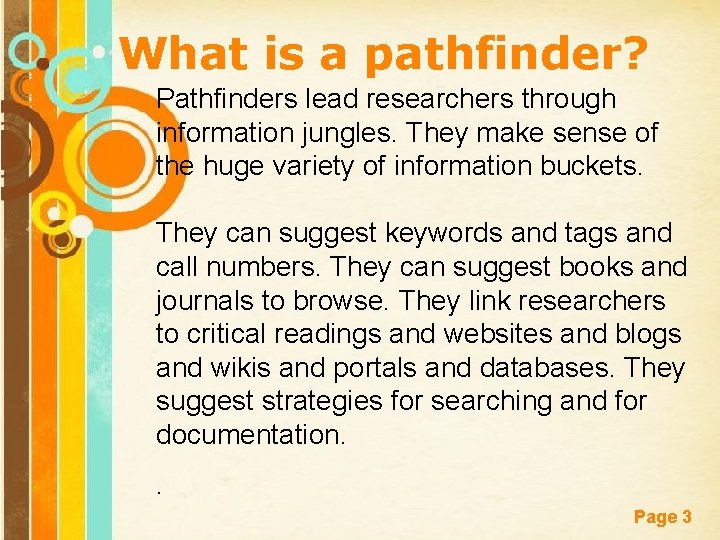 What is a pathfinder? Pathfinders lead researchers through information jungles. They make sense of