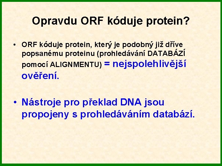 Opravdu ORF kóduje protein? • ORF kóduje protein, který je podobný již dříve popsanému