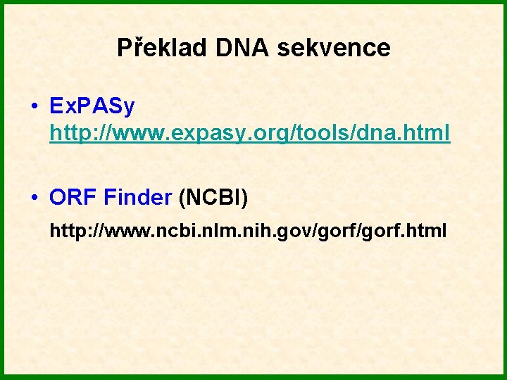 Překlad DNA sekvence • Ex. PASy http: //www. expasy. org/tools/dna. html • ORF Finder