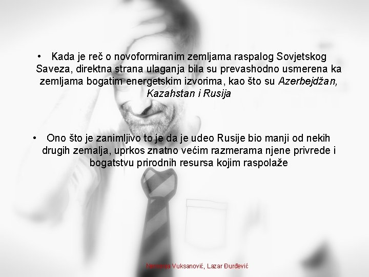  • Kada je reč o novoformiranim zemljama raspalog Sovjetskog Saveza, direktna strana ulaganja