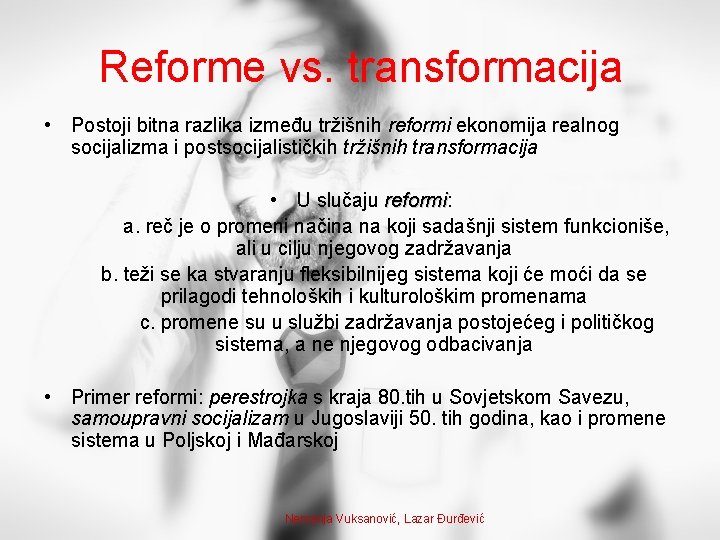 Reforme vs. transformacija • Postoji bitna razlika između tržišnih reformi ekonomija realnog socijalizma i