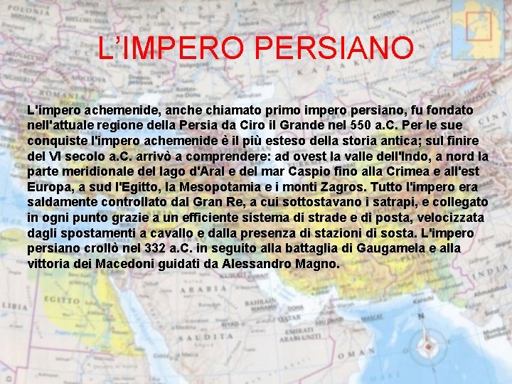 L’IMPERO PERSIANO L'impero achemenide, anche chiamato primo impero persiano, fu fondato nell'attuale regione della