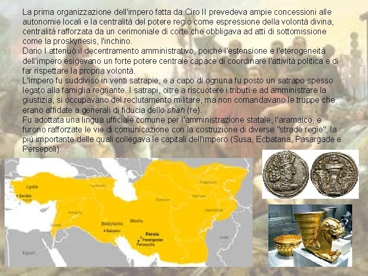 La prima organizzazione dell'impero fatta da Ciro II prevedeva ampie concessioni alle autonomie locali