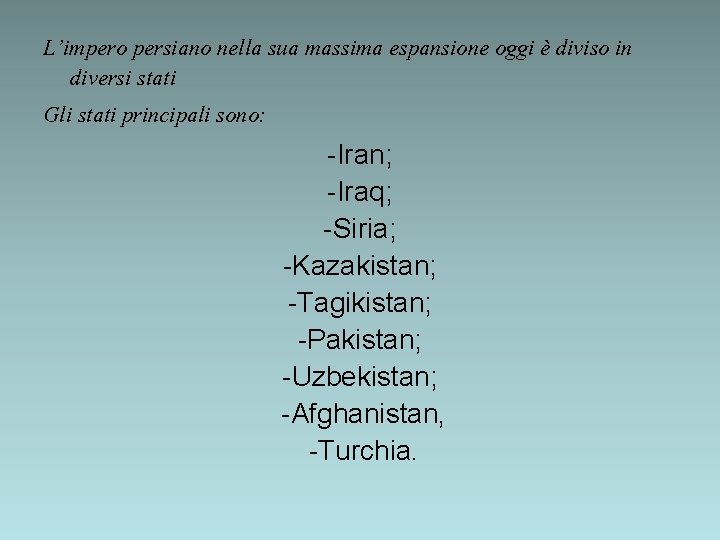 L’impero persiano nella sua massima espansione oggi è diviso in diversi stati Gli stati