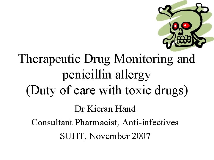 Therapeutic Drug Monitoring and penicillin allergy (Duty of care with toxic drugs) Dr Kieran