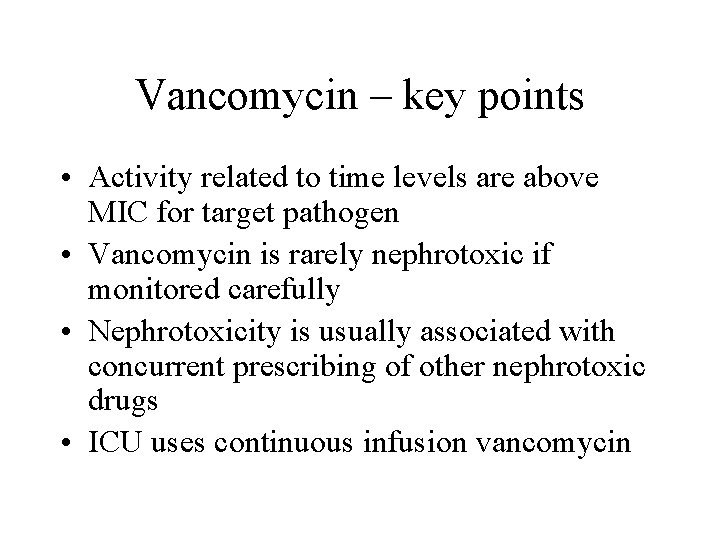 Vancomycin – key points • Activity related to time levels are above MIC for