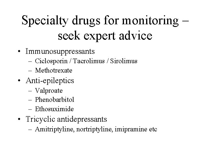 Specialty drugs for monitoring – seek expert advice • Immunosuppressants – Ciclosporin / Tacrolimus