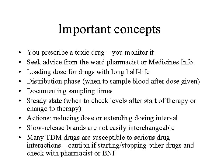 Important concepts • • • You prescribe a toxic drug – you monitor it