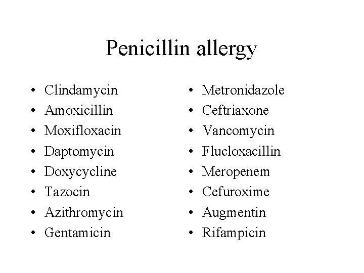 Penicillin allergy • • Clindamycin Amoxicillin Moxifloxacin Daptomycin Doxycycline Tazocin Azithromycin Gentamicin • •