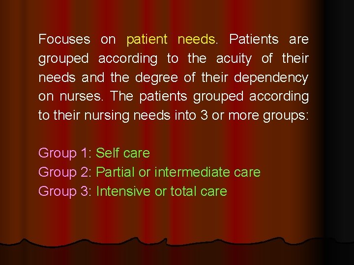 Focuses on patient needs. Patients are grouped according to the acuity of their needs