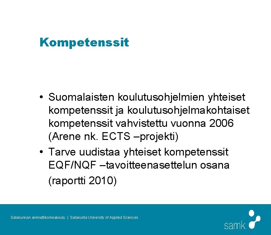 Kompetenssit • Suomalaisten koulutusohjelmien yhteiset kompetenssit ja koulutusohjelmakohtaiset kompetenssit vahvistettu vuonna 2006 (Arene nk.