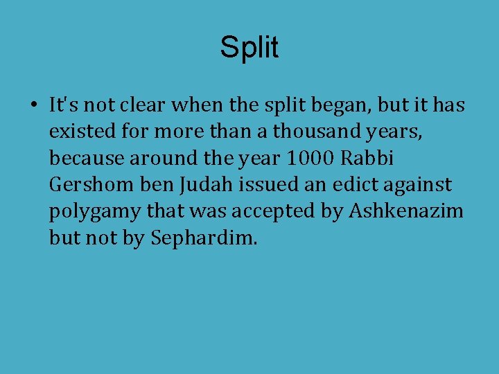 Split • It's not clear when the split began, but it has existed for