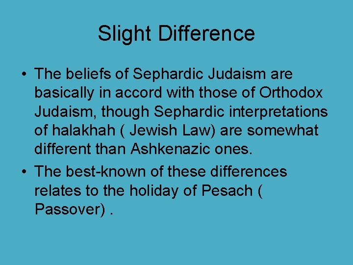 Slight Difference • The beliefs of Sephardic Judaism are basically in accord with those