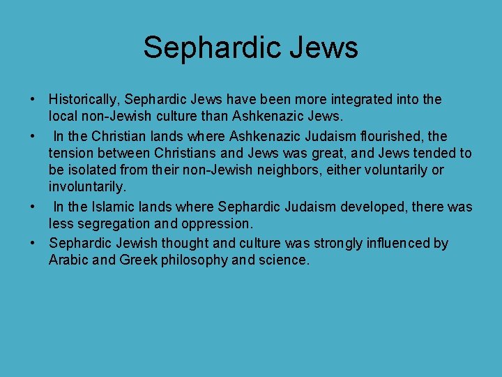 Sephardic Jews • Historically, Sephardic Jews have been more integrated into the local non-Jewish