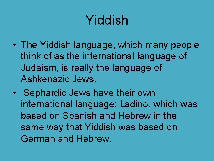 Yiddish • The Yiddish language, which many people think of as the international language