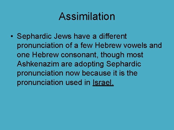 Assimilation • Sephardic Jews have a different pronunciation of a few Hebrew vowels and